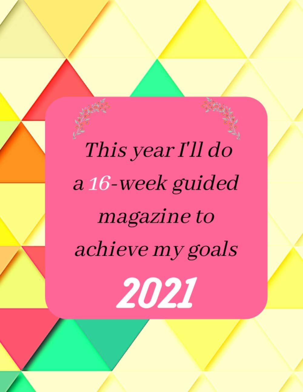 This year I'll do a 16-week guided magazine to achieve my goals 2021: Weekly agenda planner with awesome projects / notes / calendar I will be doing ... a solution and make a dream come true.
