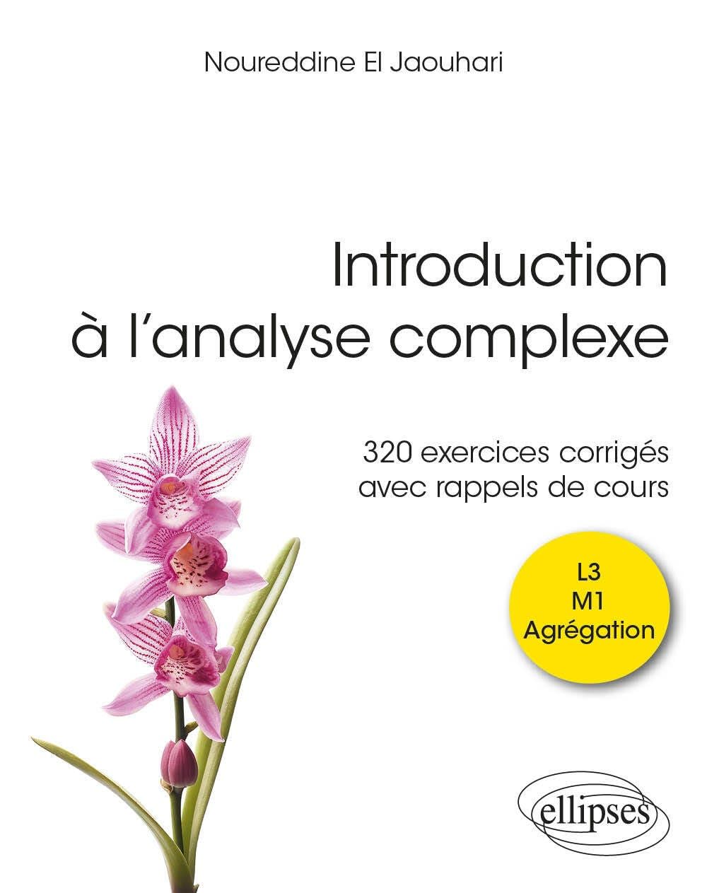 Introduction à l’analyse complexe: 320 exercices corrigés avec rappels de cours