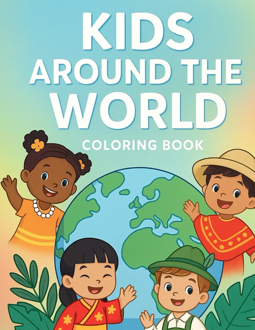 Kids Around the World Coloring Book: Fun Coloring Pages Featuring Children From Different Countries