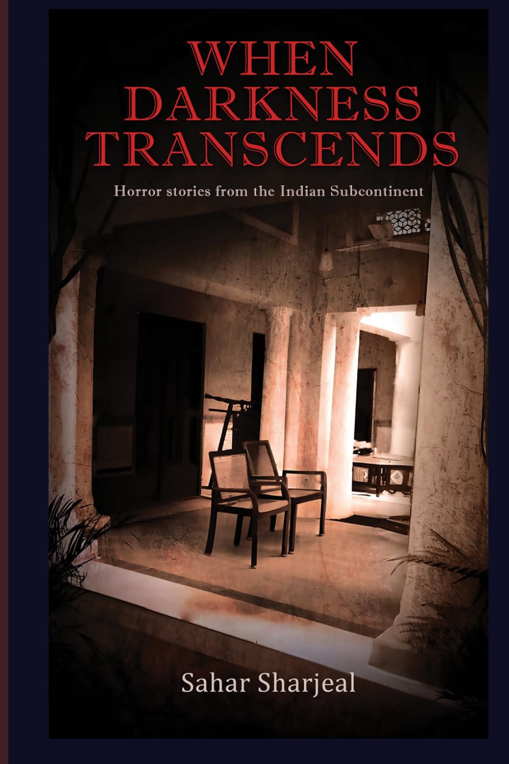 When Darkness Transcends: Horror stories from the Indian Subcontinent (Haunting Tales from the Indian Subcontinent)