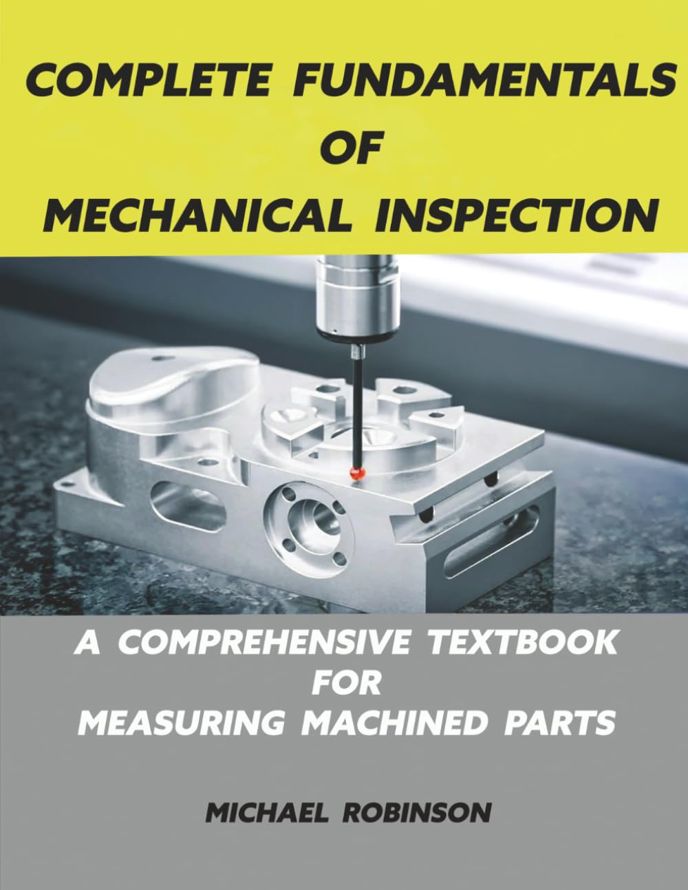 Complete Fundamentals of Mechanical Inspection: A Comprehensive Textbook for Measuring Machined Parts