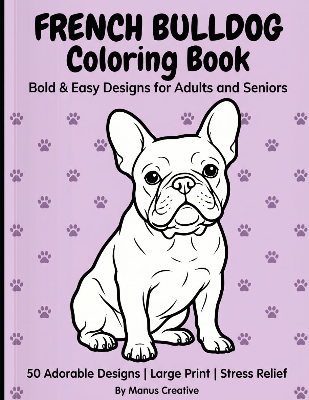 French Bulldog Coloring Book: Bold & Easy Designs for Adults and Seniors