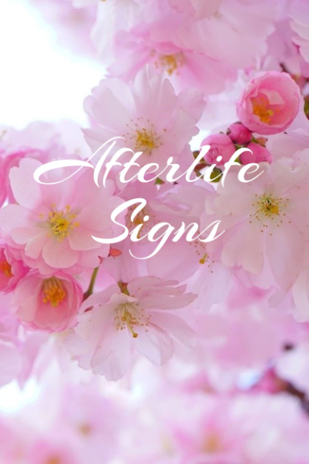 Afterlife Signs: A Journal to Record Signs & Symbols from Your Loved Ones in Heaven
