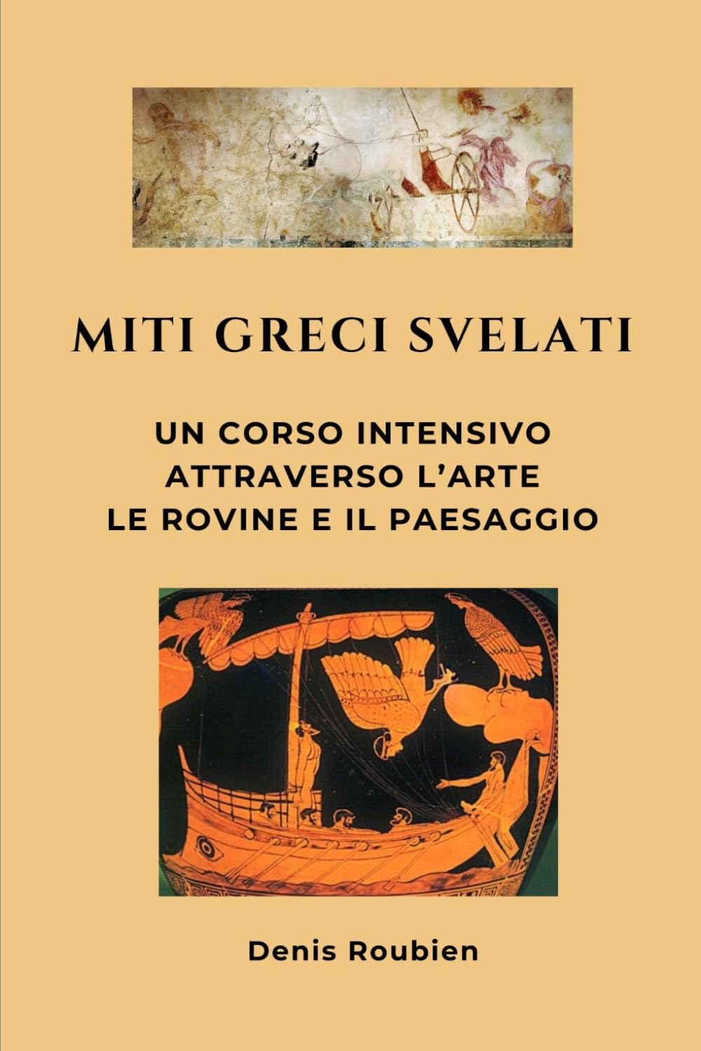 Miti greci svelati: Un corso intensivo attraverso l’arte, le rovine e il paesaggio (Viaggio nella cultura e nel paesaggio)
