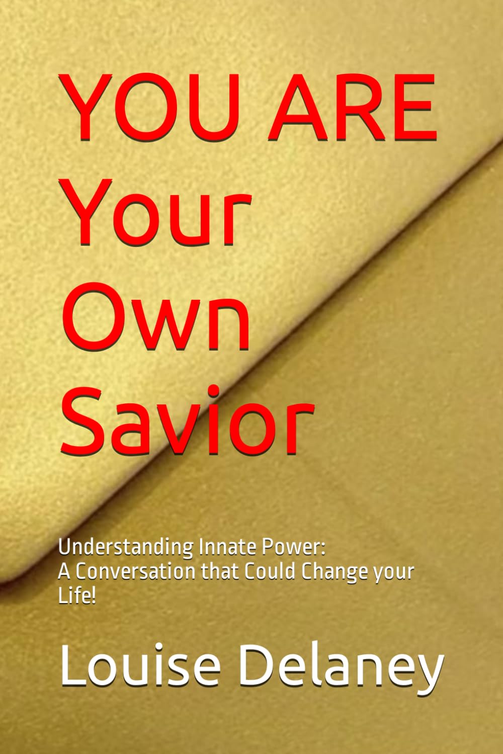 You Are Your Own Savior: Understanding Innate Power: A Conversation that Could Change your Life! (The Golden Envelope Book Series)