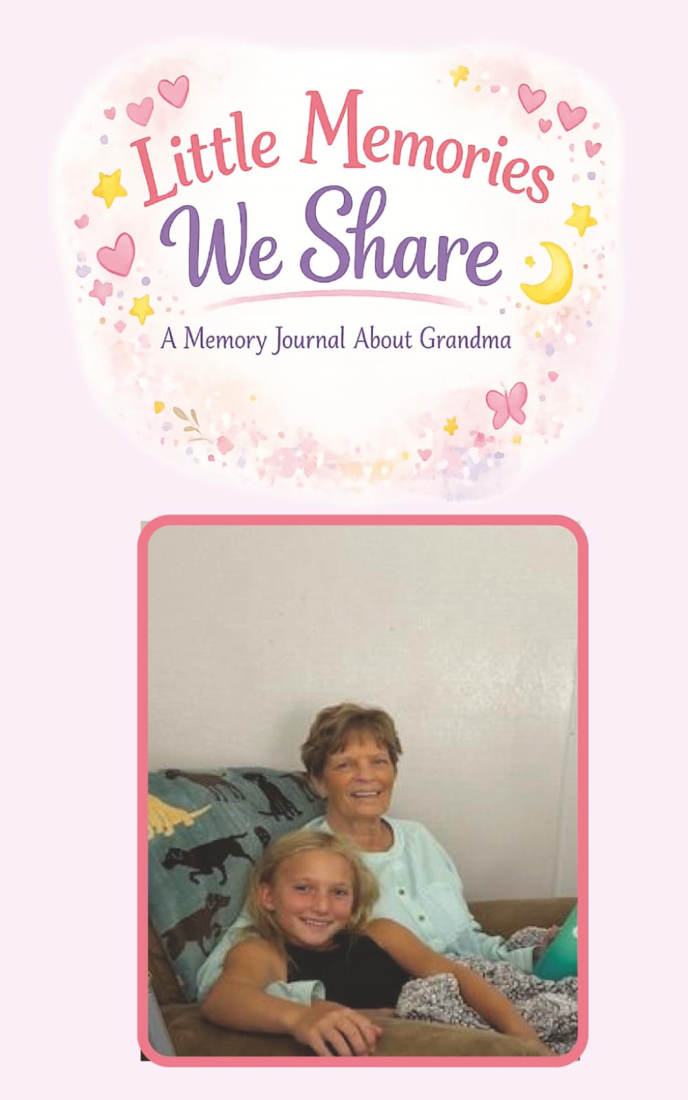 Little Memories We Share: Journal about Grandma
