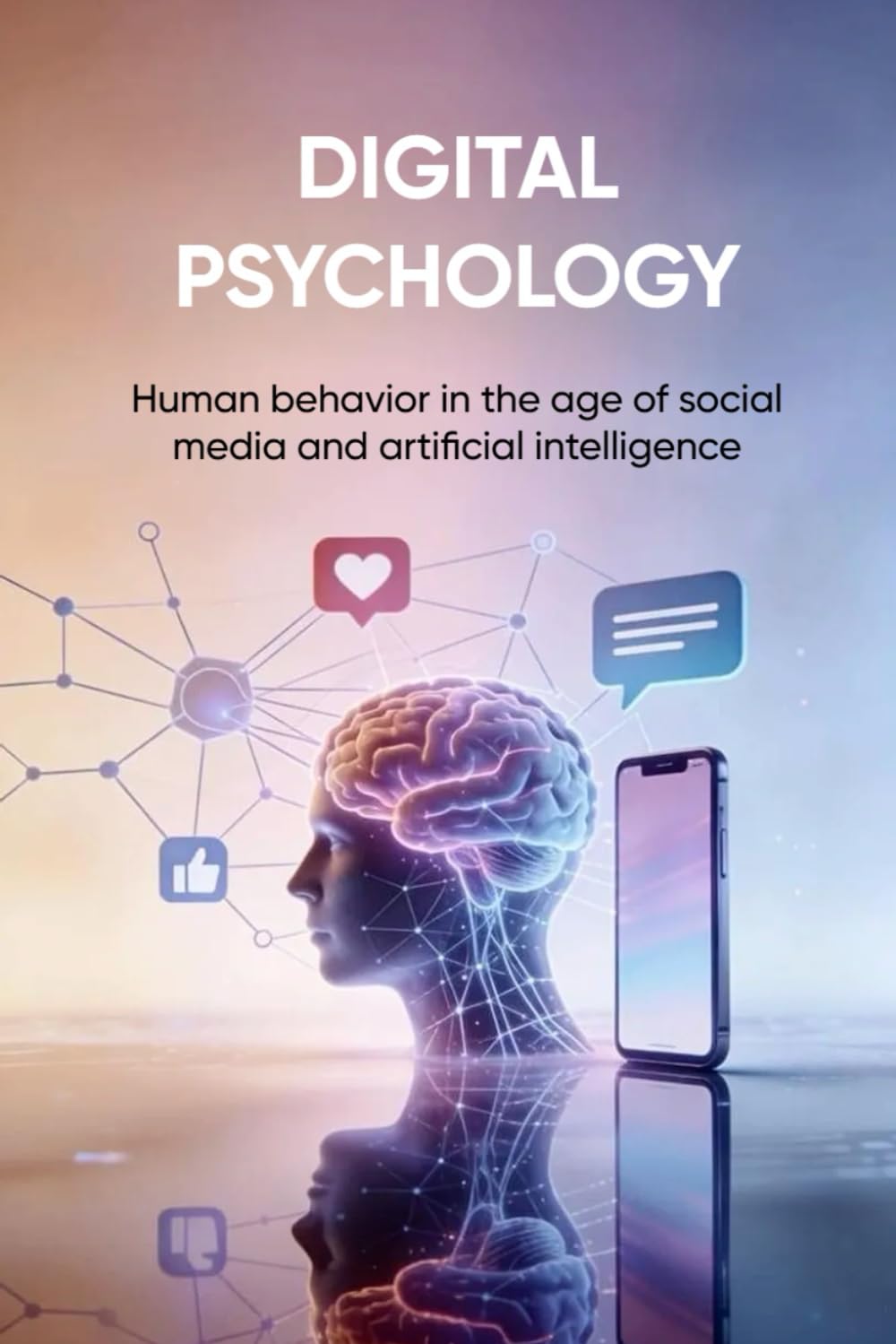 DIGITAL PSYCHOLOGY: Human behavior in the age of social media and artificial intelligence