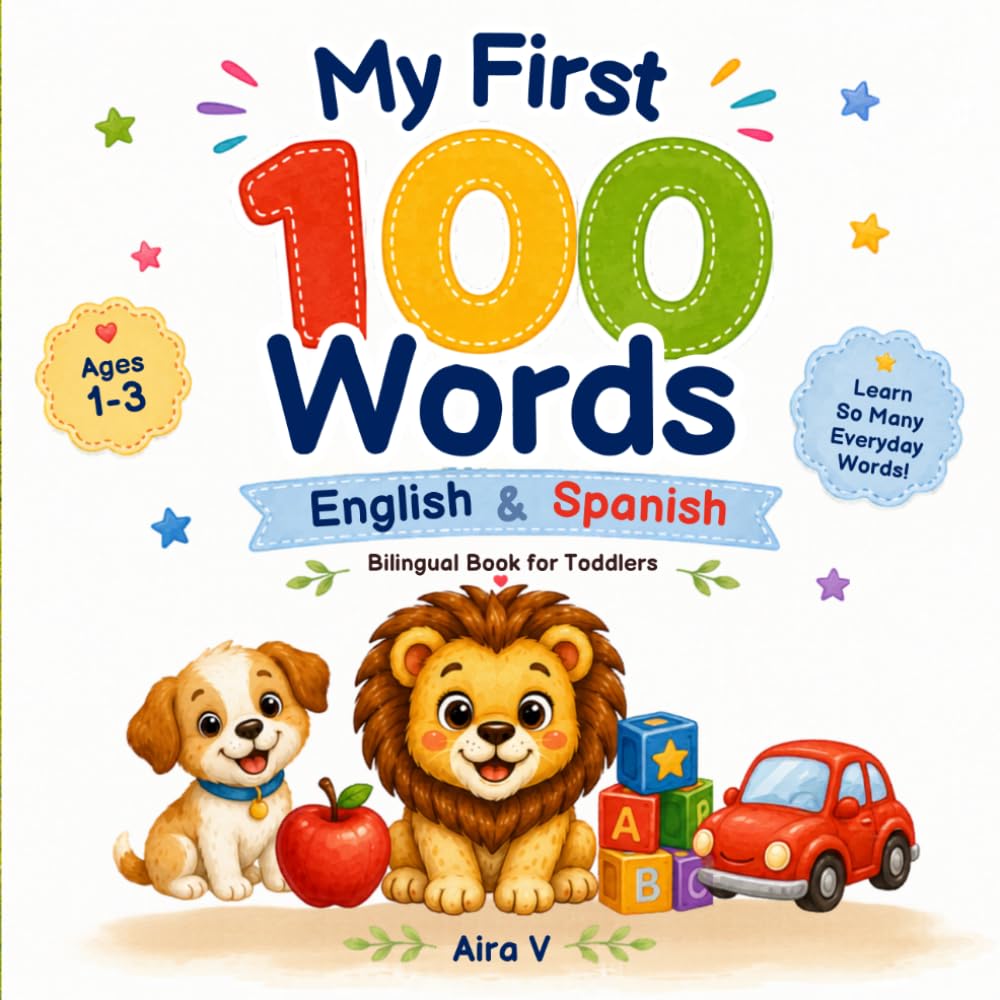 My First 100 Words English and Spanish: Bilingual Picture Book for Toddlers | Learn 100 Everyday Words in English and Spanish | Ages 1–3 (My First Words - A Bilingual Learning Series for Toddlers)