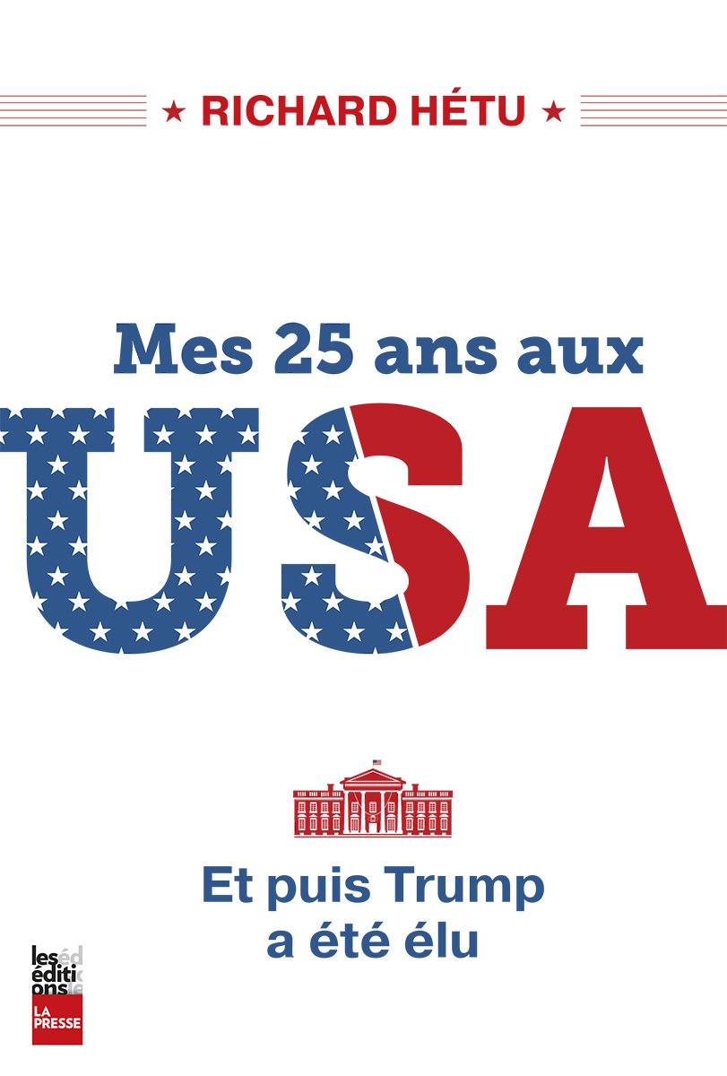 MES 25 ANS AUX USA ET PUIS, TRUMP A ÉTÉ ÉLU [Paperback] HÉTU,RICHARD