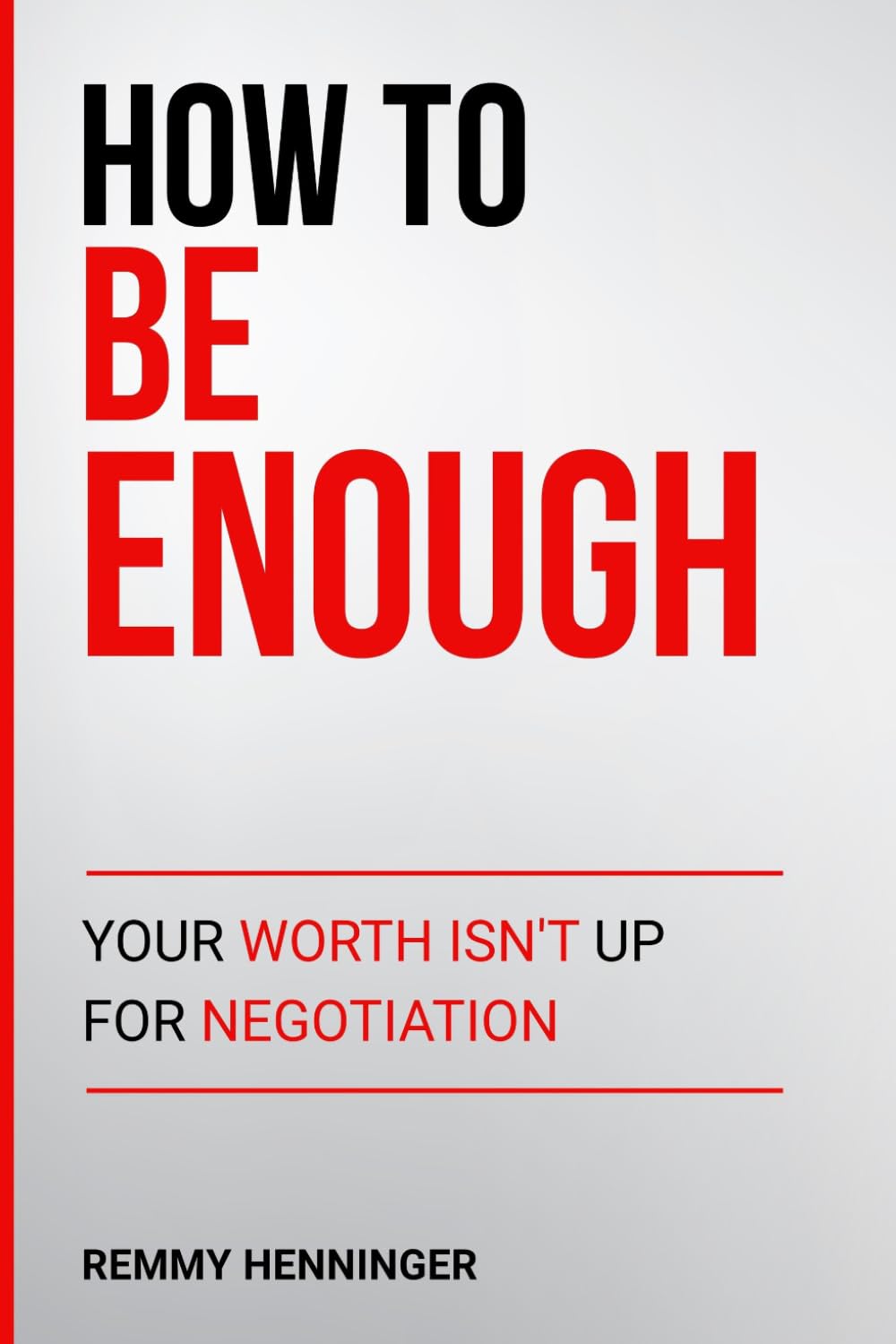 How to Be Enough: Your Worth Isn’t Up for Negotiation