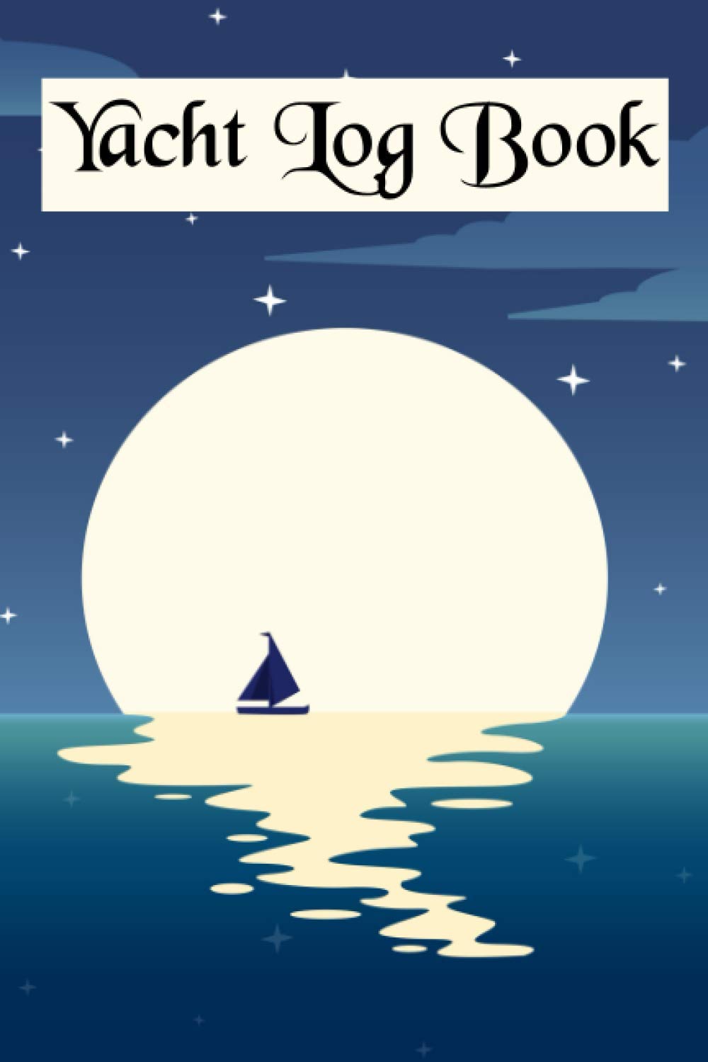 Yacht Log Book: Journal for Sailors to Record Navigational Notes, Weather and Sea Conditions