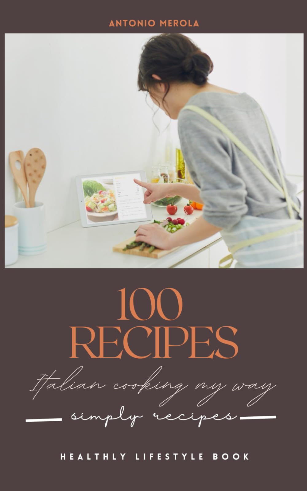 100 Recipes: Italian Cooking my way