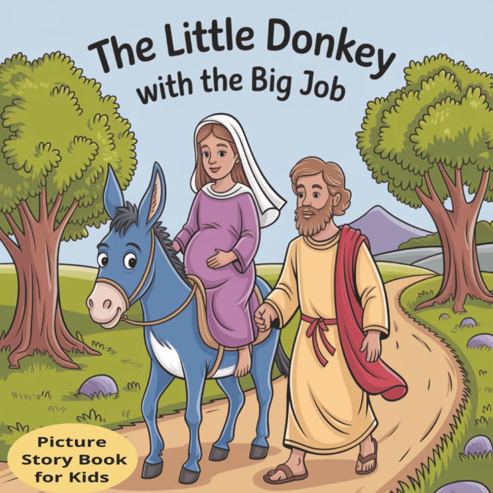 The Little Donkey with the Big Job: The Story of the Birth of Jesus as told by the Little Donkey. A Christmas Story Picture Book for Kids including, the Nativity, Baby Jesus, Mary and Joseph and more.