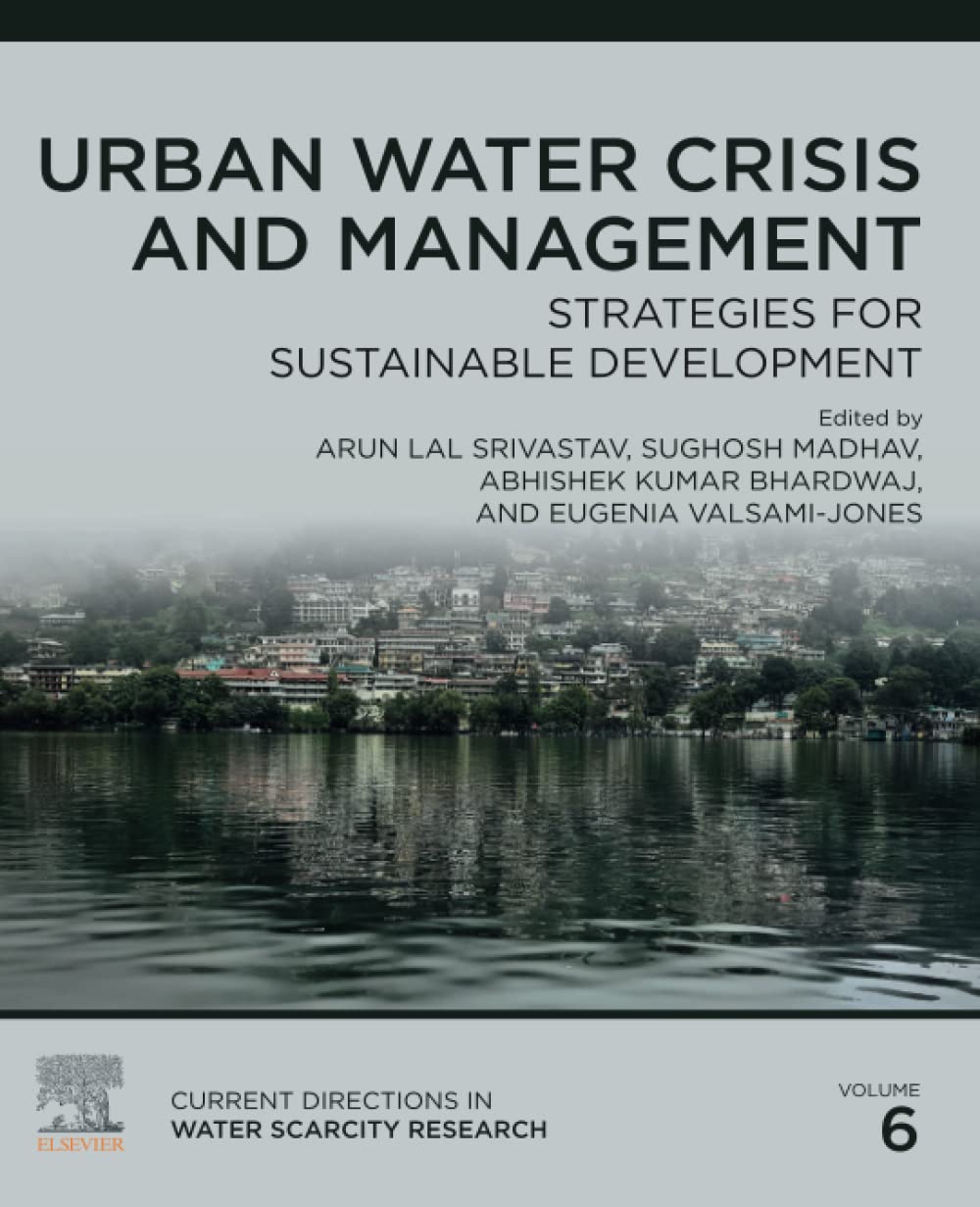 Urban Water Crisis and Management: Strategies for Sustainable Development (Volume 6) (Current Directions in Water Scarcity Research, Volume 6)