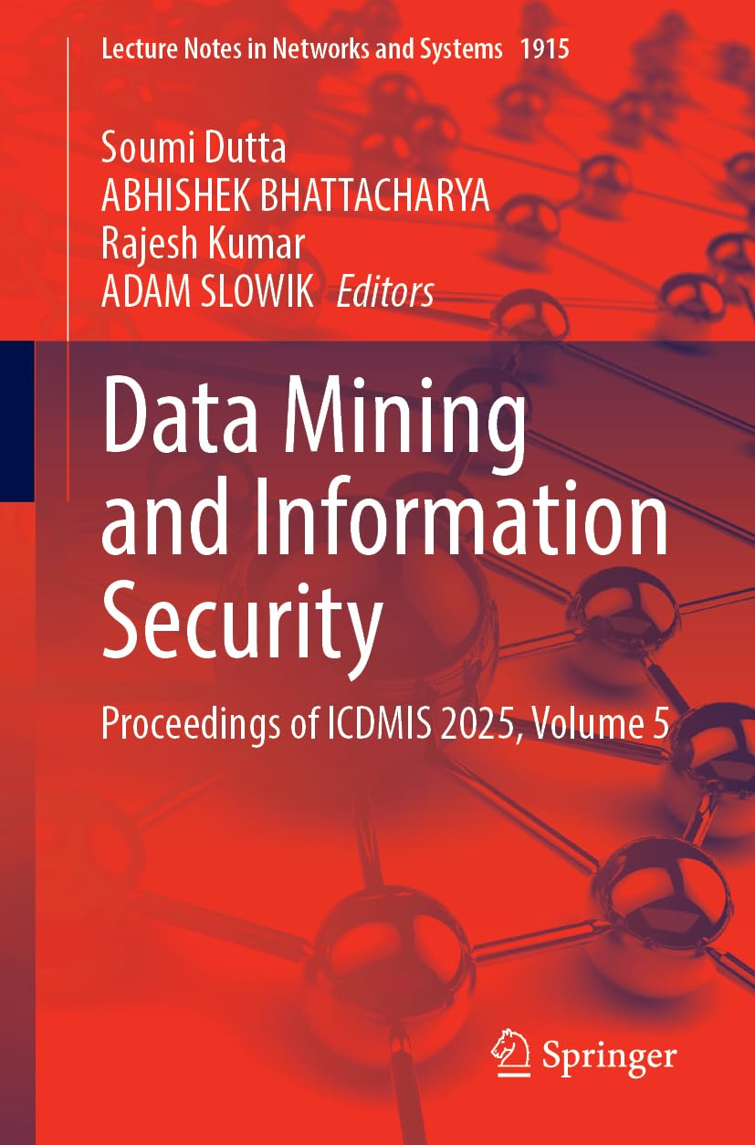 Data Mining and Information Security: Proceedings of ICDMIS 2025, Volume 5 (Lecture Notes in Networks and Systems, 1915)