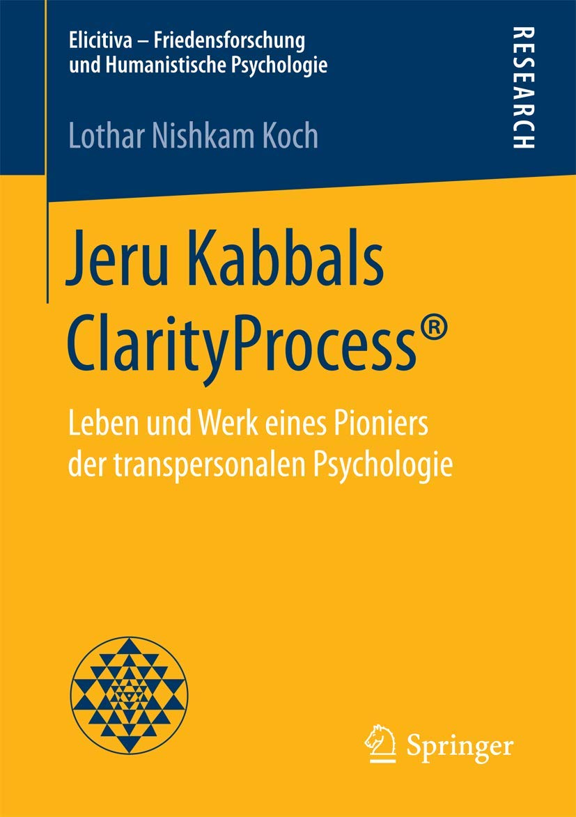 Jeru Kabbals ClarityProcess®: Leben und Werk eines Pioniers der transpersonalen Psychologie (Elicitiva – Friedensforschung und Humanistische Psychologie)