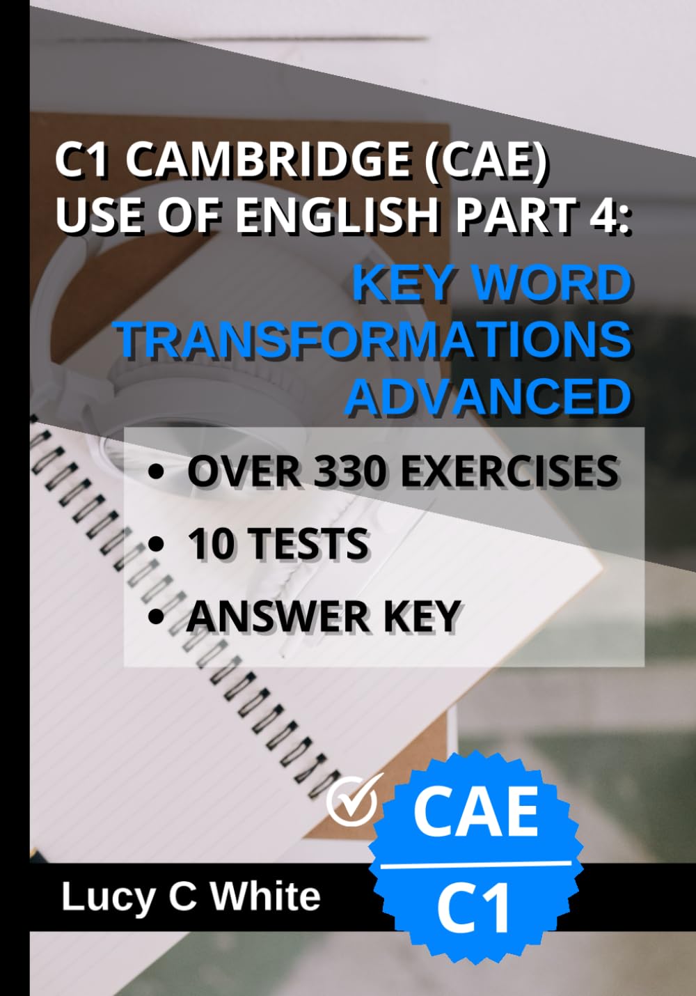 C1 CAMBRIDGE (CAE) USE OF ENGLISH PART 4:: KEY WORD TRANSFORMATIONS ADVANCED