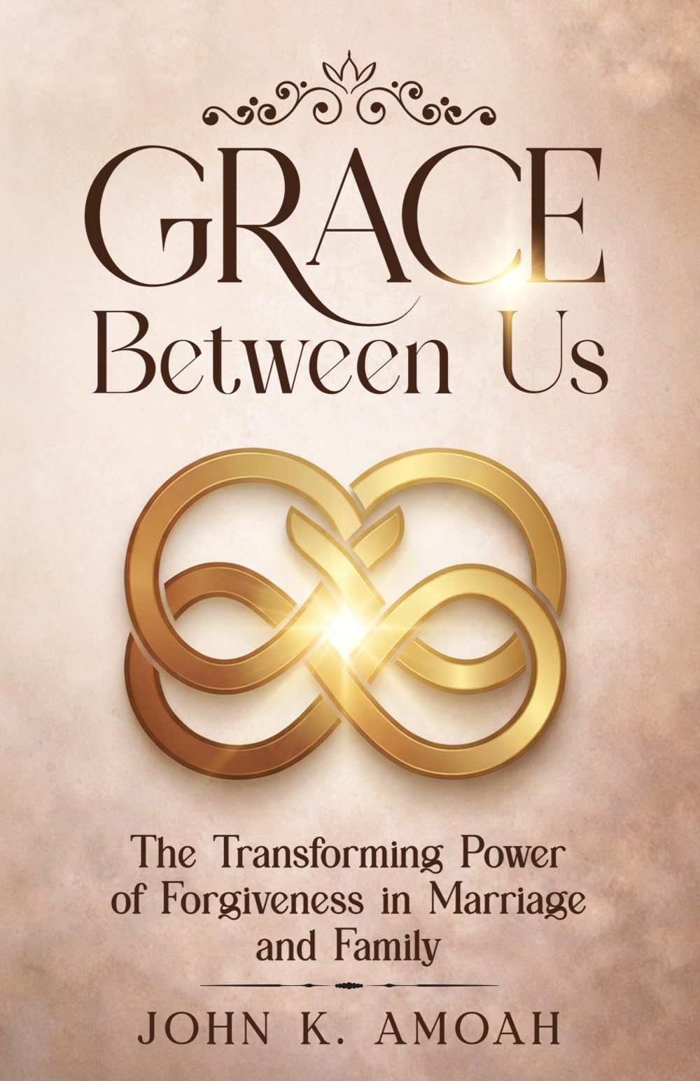 Grace Between Us: The Transforming Power of Forgiveness in Marriage and Family