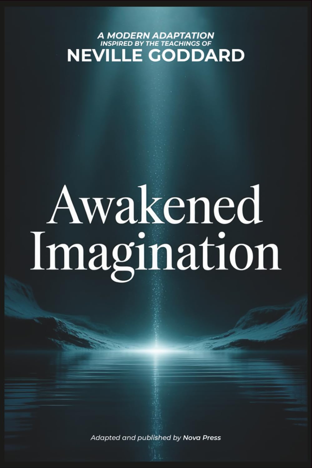 Awakened Imagination: A Modern Adaptation Inspired by The Teachings of Neville Goddard