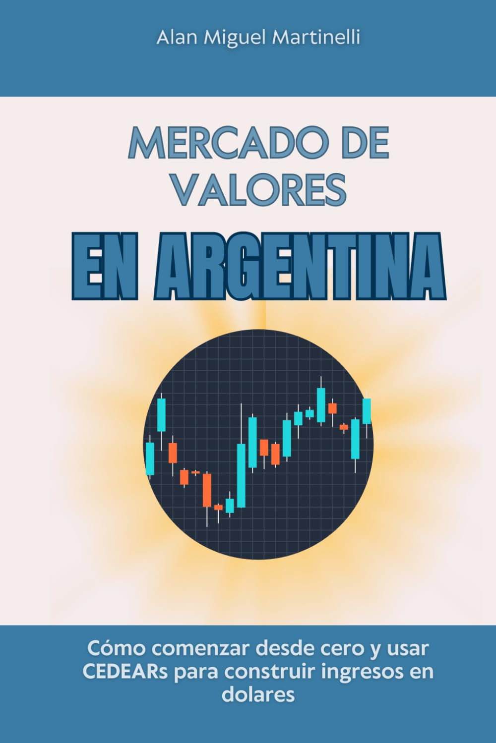 Mercado de valores en Argentina: Cómo comenzar desde cero y usar CEDEARs para construir ingresos en dolares