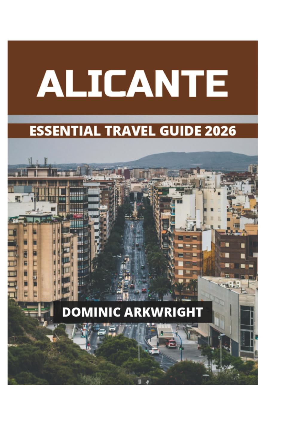 ALICANTE ESSENTIAL TRAVEL GUIDE 2026
