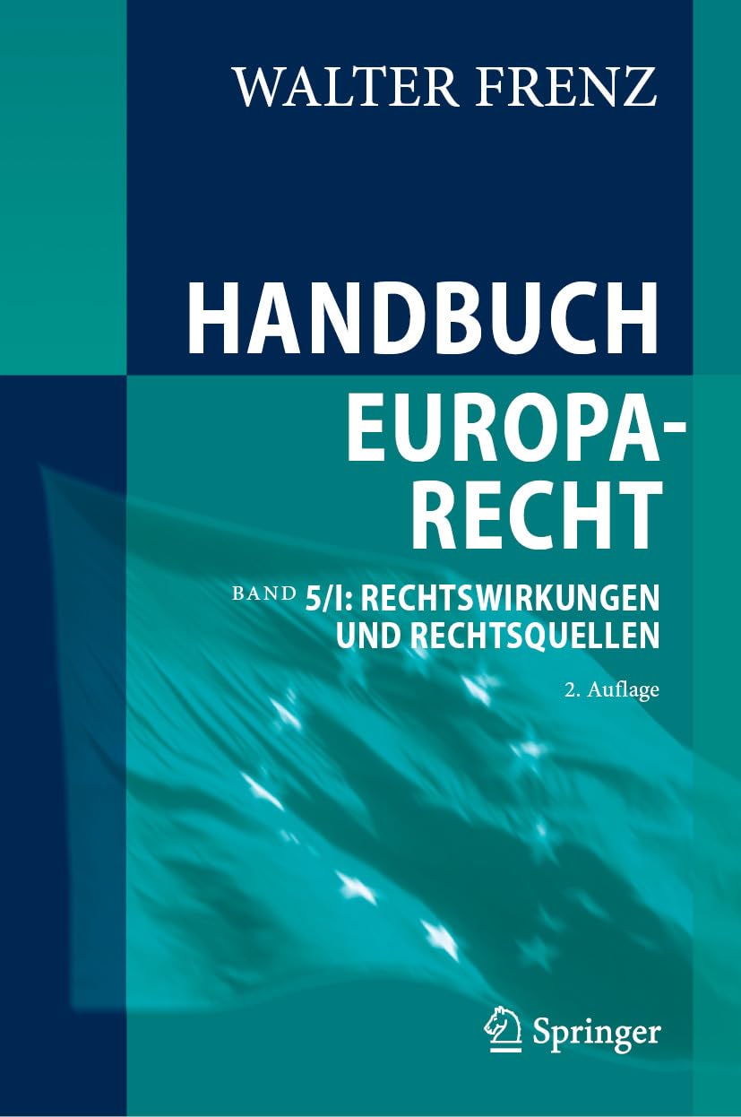 Handbuch Europarecht: Band 5/I: Rechtswirkungen und Rechtsquellen