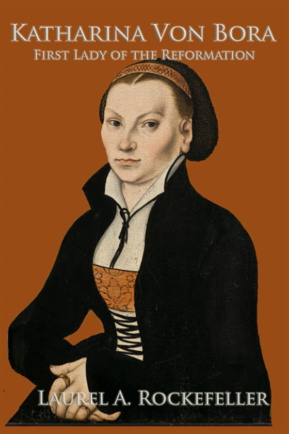 Katharina von Bora: First Lady of the Reformation (The Legendary Women of World History)