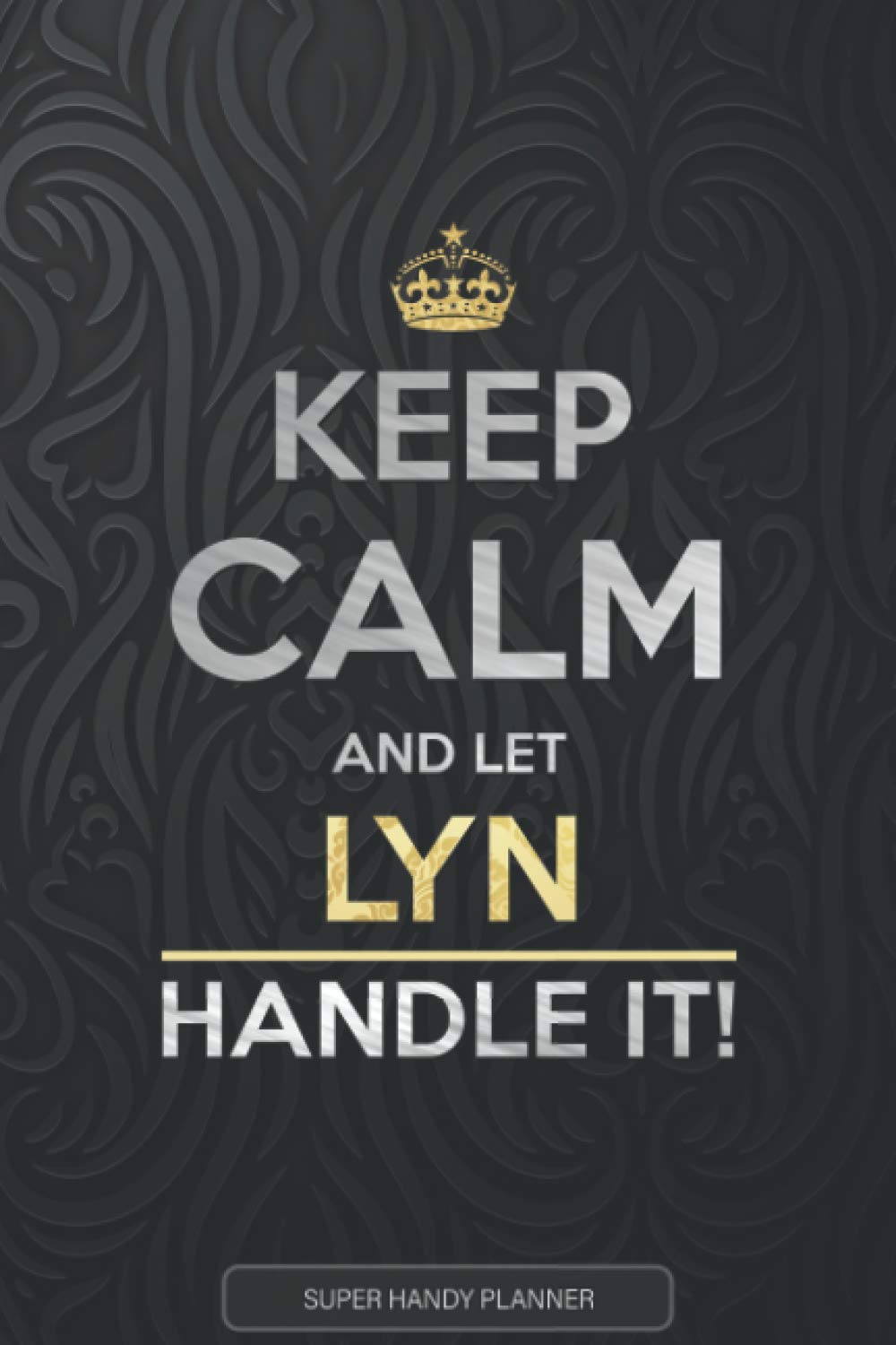 Lyn: Keep Calm And Let Lyn Handle It - Lyn Name Custom Gift Planner Calendar Notebook Journal