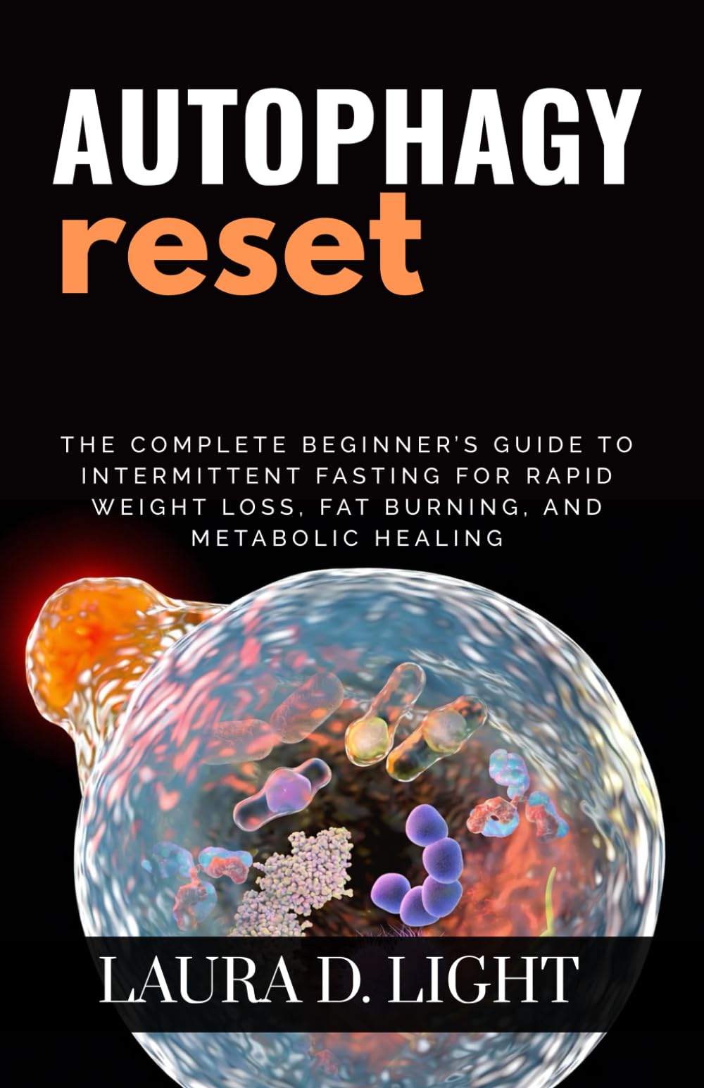 Autophagy Reset: The Complete Beginner’s Guide to Intermittent Fasting for Rapid Weight Loss, Fat Burning, and Metabolic Healing (The Autophagy Mastery Series)