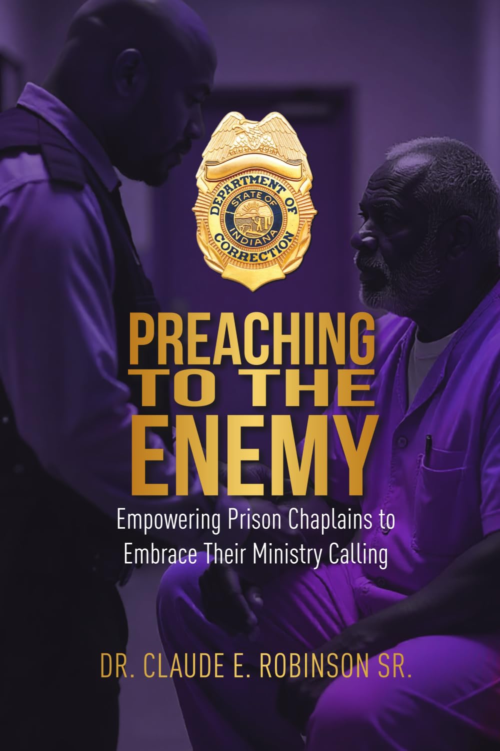 Preaching To The Enemy: Empowering Prison Chaplains to Embrace Their Ministry Calling