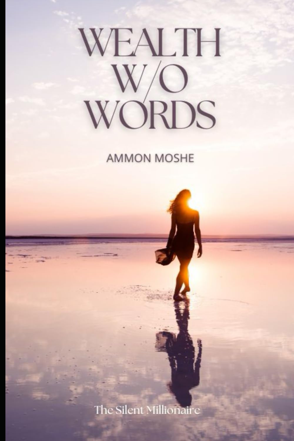 Wealth Without Words: The Silent Strategy for Wealth, Faith, and Freedom in a Loud World