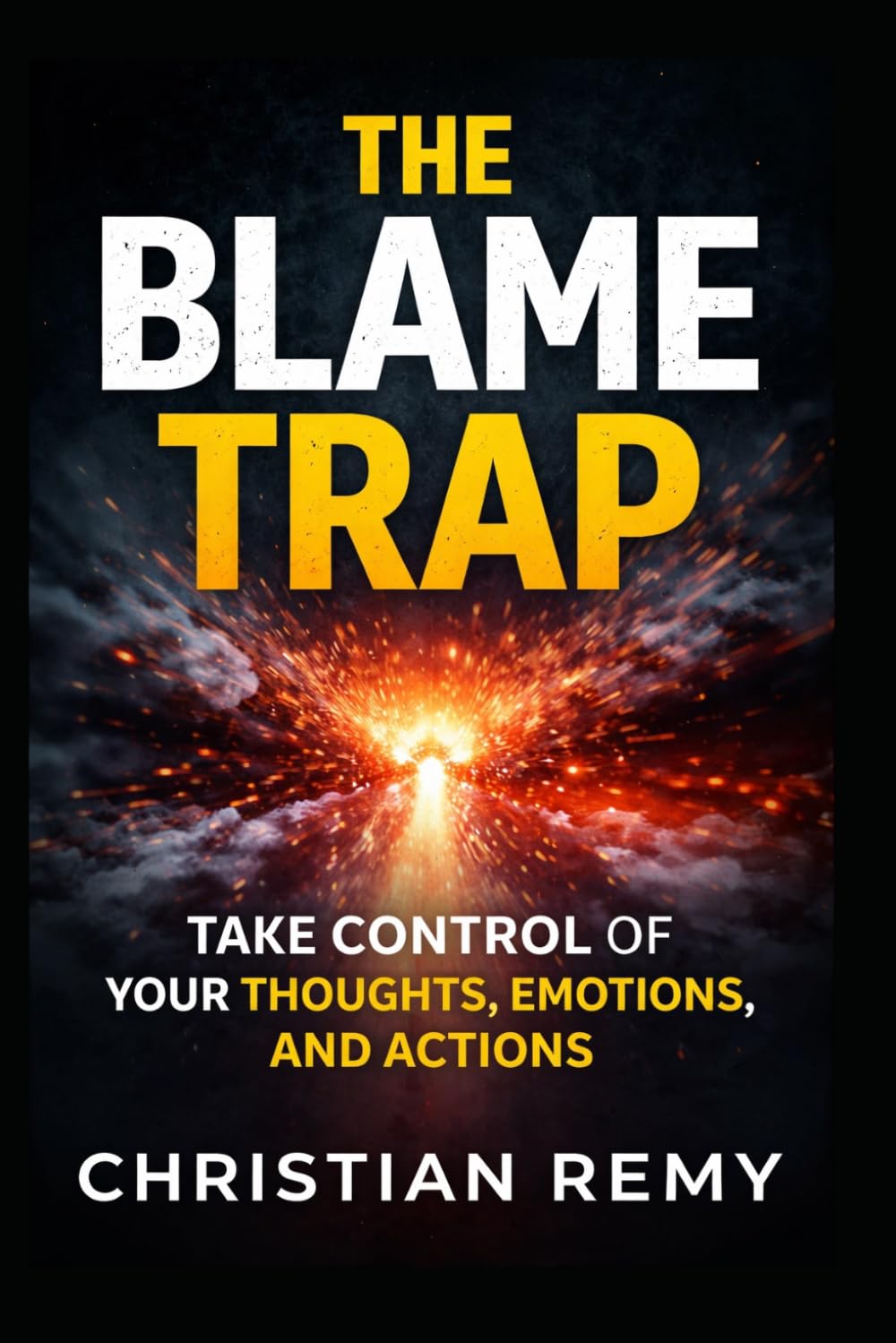 The Blame Trap: Take Control of Your Thoughts, Emotions, and Actions