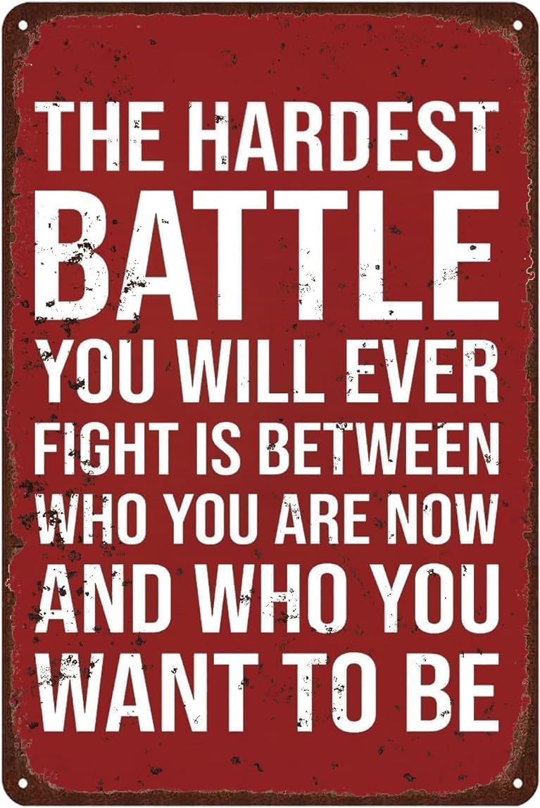 Aluminium Sign Motivation The Hardest Battle You Will Ever Fight is Between Who You are Now and Who You Want to Be, Inspirational Poster Home Garage Wall Art Decor 8 X 12 Inch