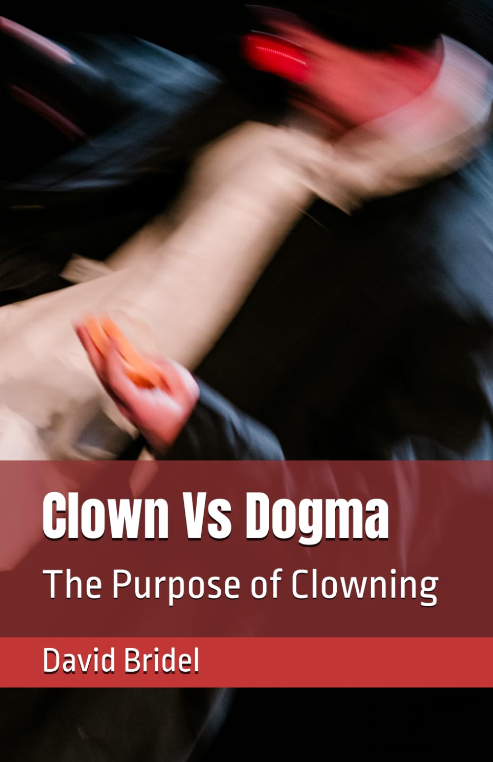 Clown Vs Dogma: The Purpose of Clowning