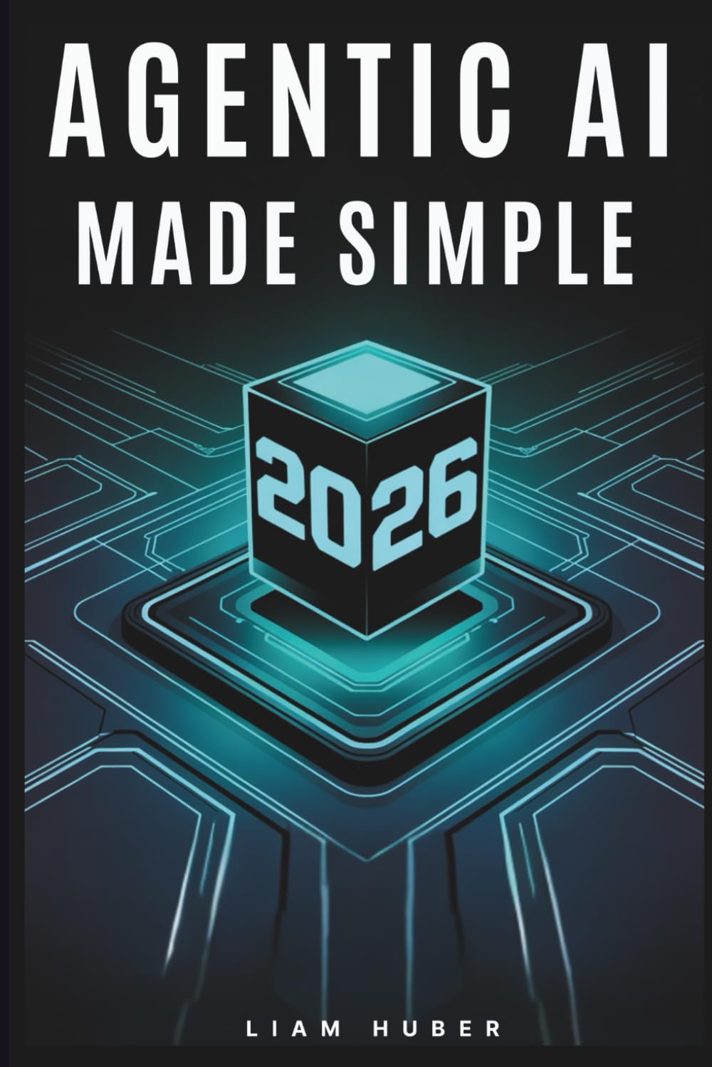 AGENTIC AI MADE SIMPLE: A No-Code Practical Guide to Automating Tasks and Building Your First AI Agent