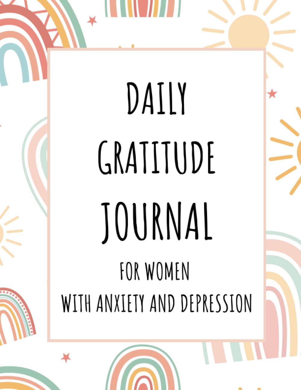 Daily Gratitude Journal for Women With Anxiety and Depression: Embrace Gratitude, Share Positivity and Rejoice in Joy.