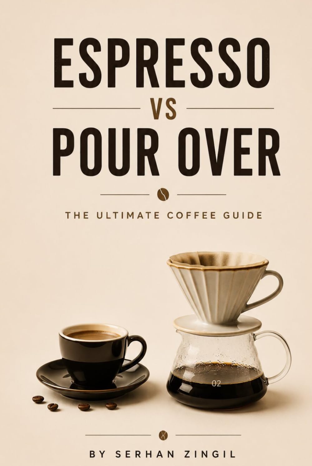 ESPRESSO vs POUR OVER - THE ULTIMATE COFFEE GUIDE: Everything You Need to Know About Coffee Beans, Brewing Methods, Extraction, Grind Size, Flavor, ... Perfect Cup (THE ULTIMATE BEVERAGE VS SERIES)