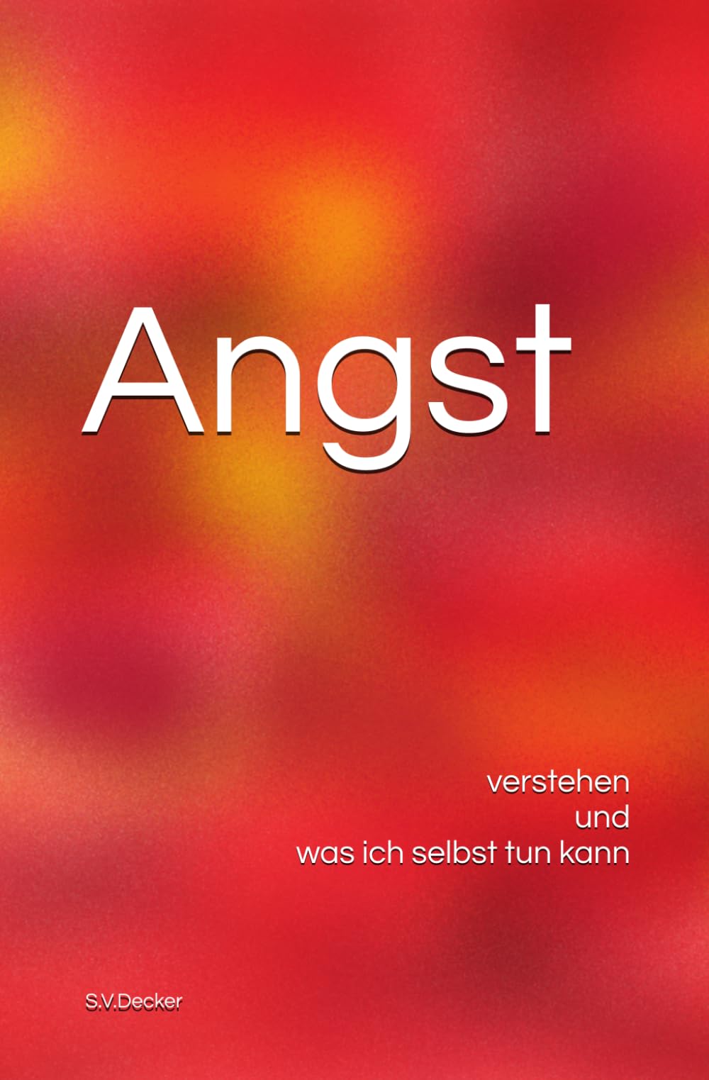 Angst: verstehen und was ich selbst tun kann (Psychische Leiden - verstehen und was ich selbst tun kann)