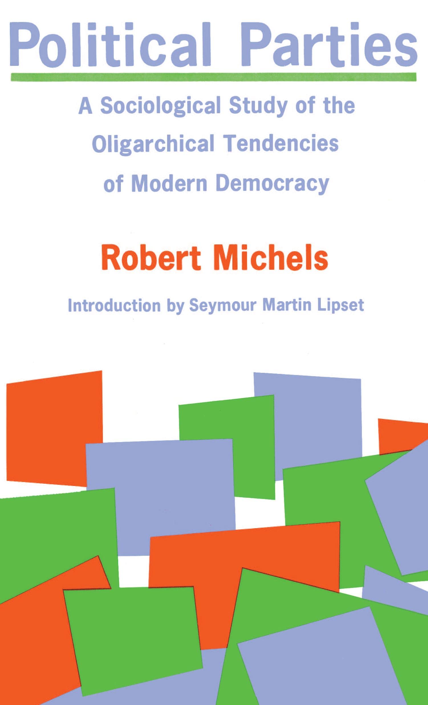 Political Parties: A Sociological Study of the Oligarchial Tendencies of Modern Democracy