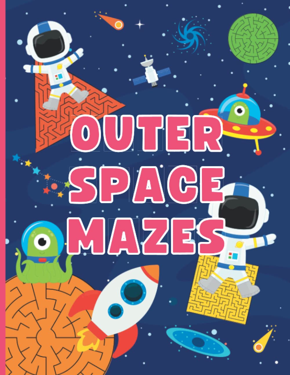 Outer Space Mazes for Kids Ages 4-8: Astronaut Activity Book with Puzzles and Coloring Page Bonus