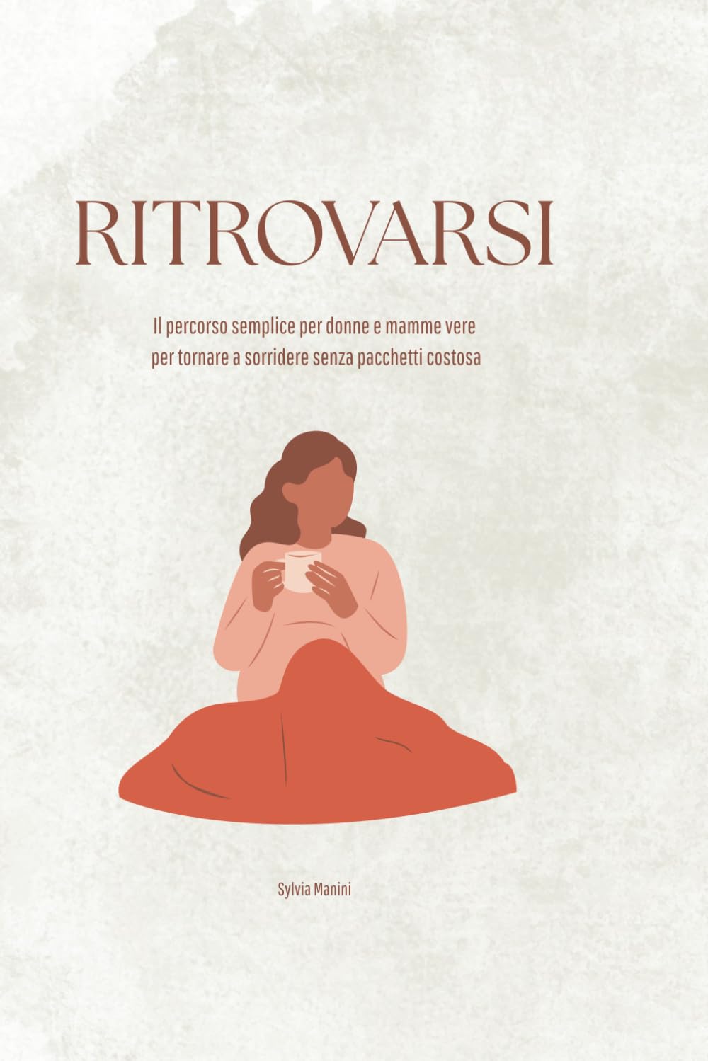 RITROVARSI: il percorso semplice per donne e mamme vere per tornare a sorridere senza pacchetti costosi