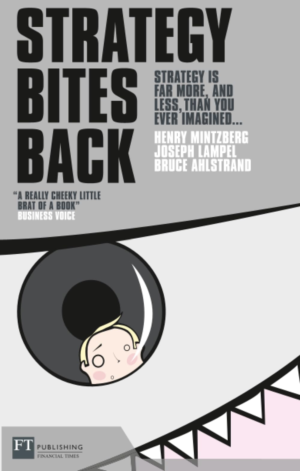 Strategy Bites Back: Strategy in Far More, and Less Than You Ever Imagined: It Is A Lot More, And Less, Than You Ever Imagined
