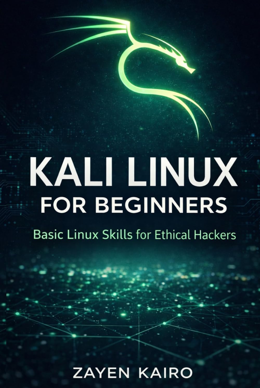 Kali Linux For Beginners: Master Ethical Hacking, Penetration Testing & Network Security from Zero Experience