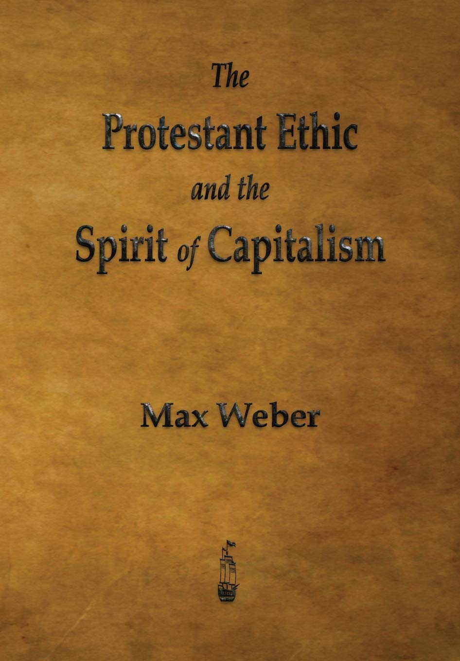 The Protestant Ethic And The Spirit Of Capitalism The Protestant Ethic and the Spirit of Capitalism: Weber, Max