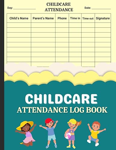 Childcare Attendance Log Book: Daycare Attendance Tracker, Daycare Sign In And Out Book For Keeping Track Of Kids Attendance. Daily Childcare Register ... Daycare, Babysitter, Nanny Centers and More