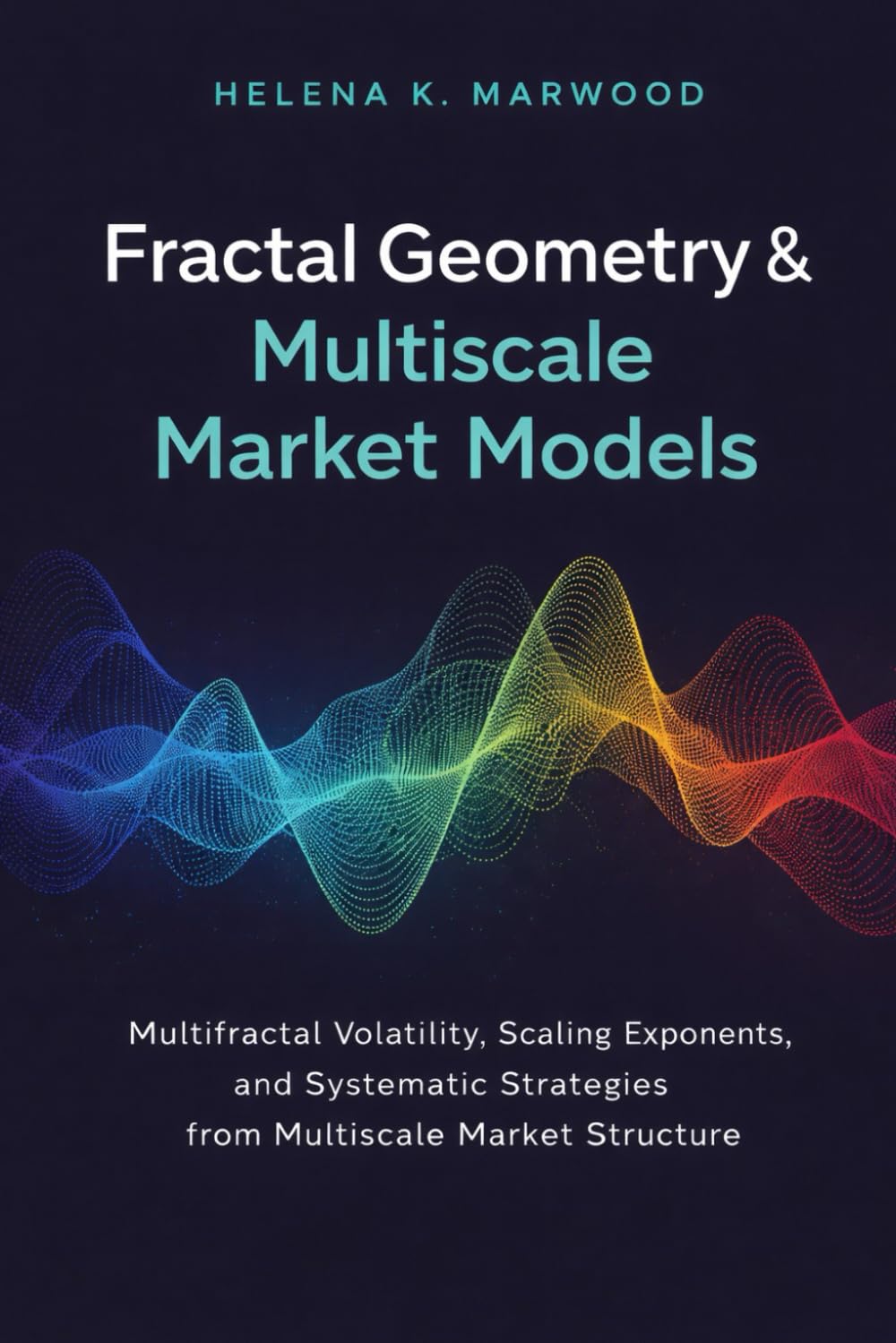 Fractal Geometry & Multiscale Market Models: Scaling Laws, Multifractals, and Structural Predictability Across Time Horizons