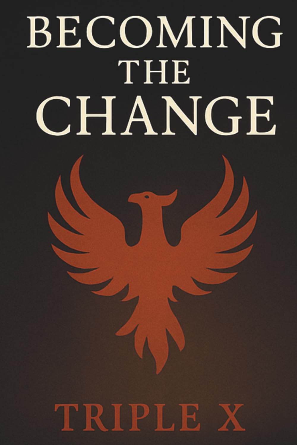 Becoming the Change: How a Lifetime of Chaos, Addiction, and Pain Became a Path to Purpose