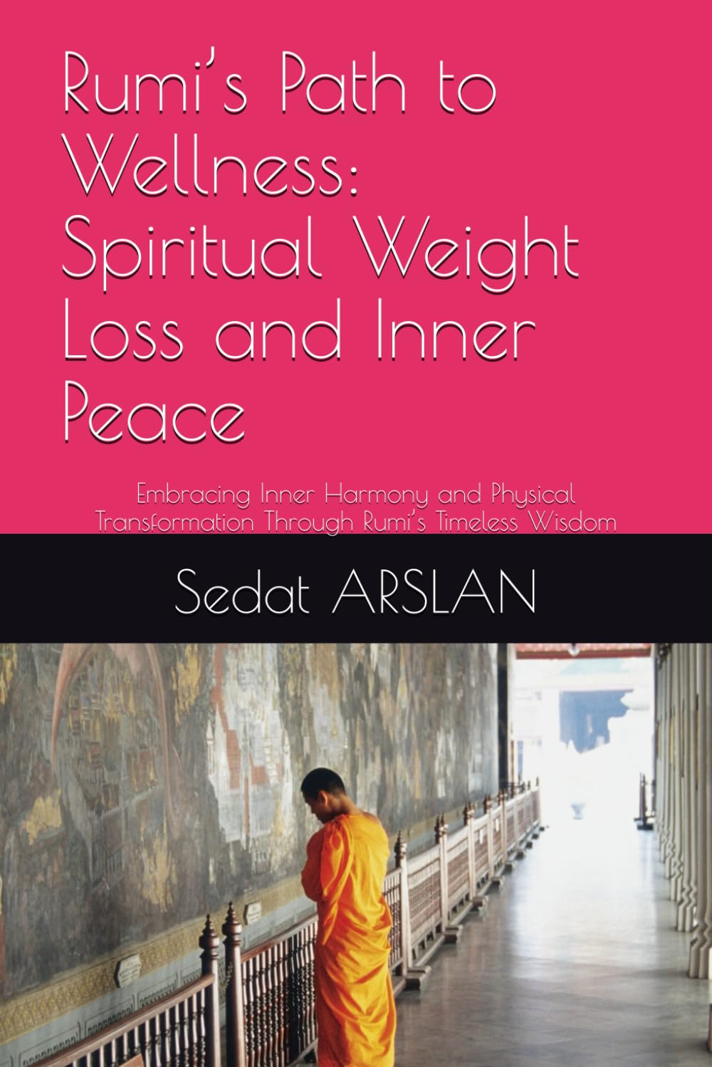 Rumi’s Path to Wellness: Spiritual Weight Loss and Inner Peace: Embracing Inner Harmony and Physical Transformation Through Rumi’s Timeless Wisdom