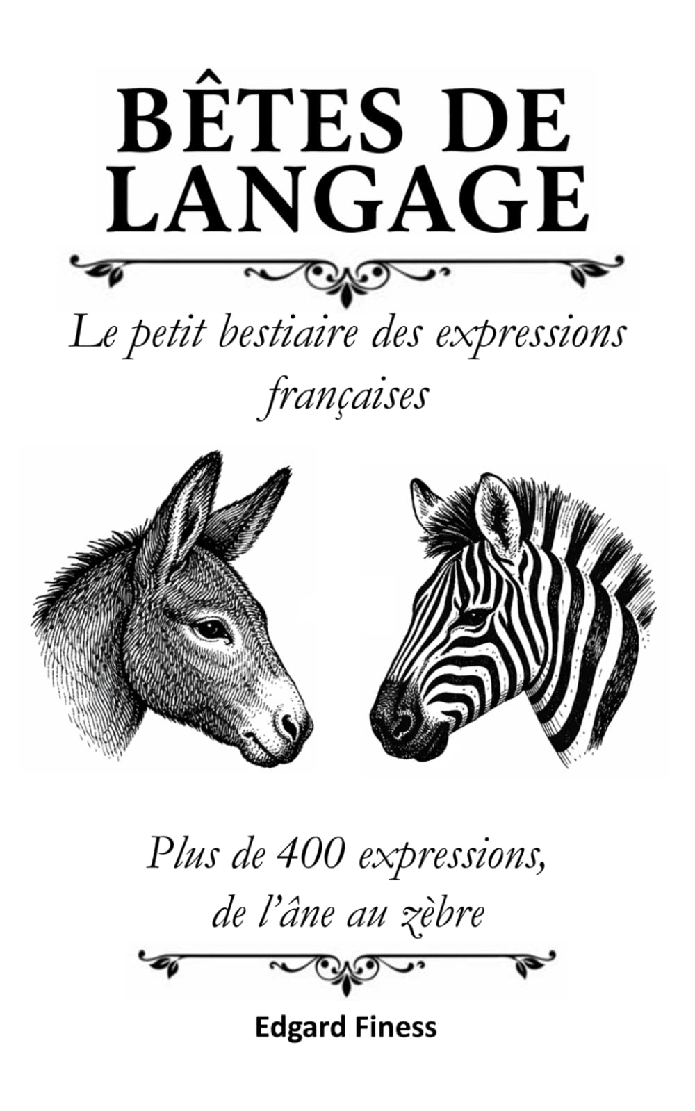 Bêtes de langage: Le petit bestiaire des expressions françaises