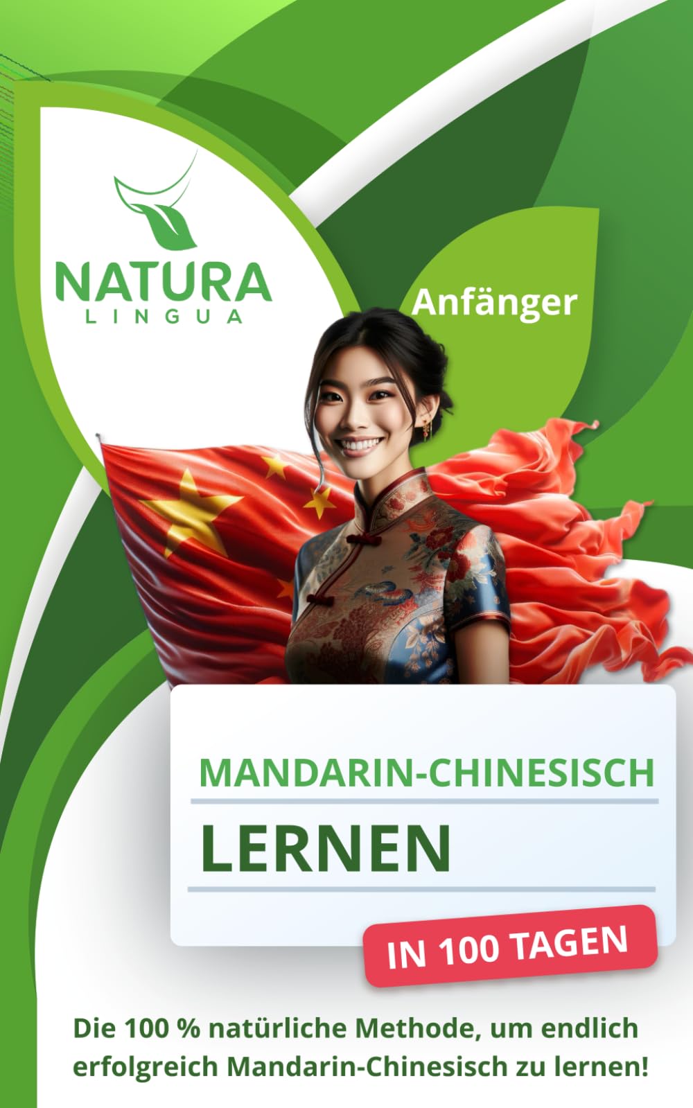Chinesisch (Mandarin) in 100 Tagen lernen: Die natürliche und intuitive Methode, um Mandarin schnell zu beherrschen – Für Anfänger | Pinyin & Vereinfachte Schriftzeichen
